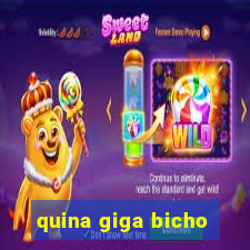 quina giga bicho